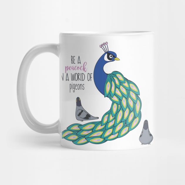 Be A Peacock In A World Full Of Pigeons by Dreamy Panda Designs